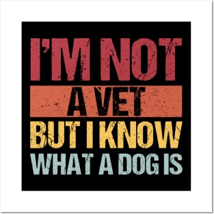 Im Not A Vet But I Know What A Dog Is Pet Owner Animal Lover Posters and Art